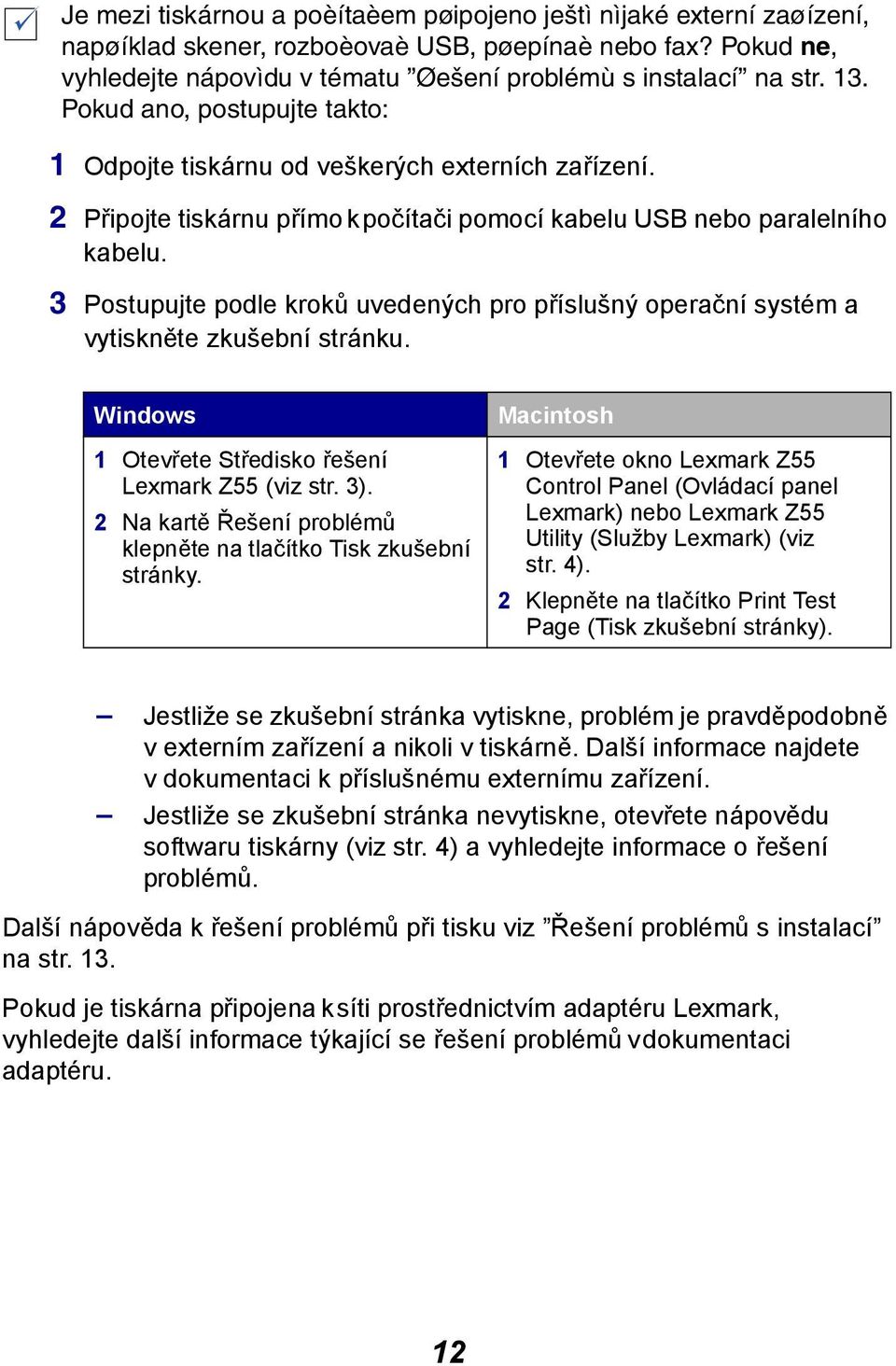 3 Postupujte podle kroků uvedených pro příslušný operační systém a vytiskněte zkušební stránku. Windows 1 Otevřete Středisko řešení Lexmark Z55 (viz str. 3).