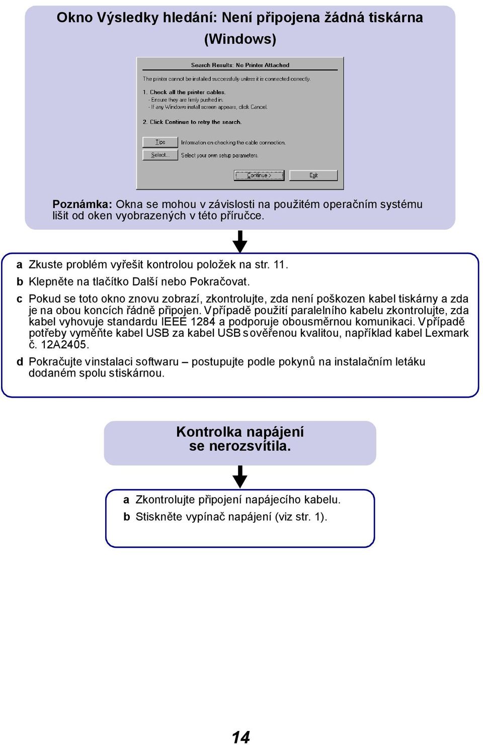 c Pokud se toto okno znovu zobrazí, zkontrolujte, zda není poškozen kabel tiskárny a zda je na obou koncích řádně připojen.