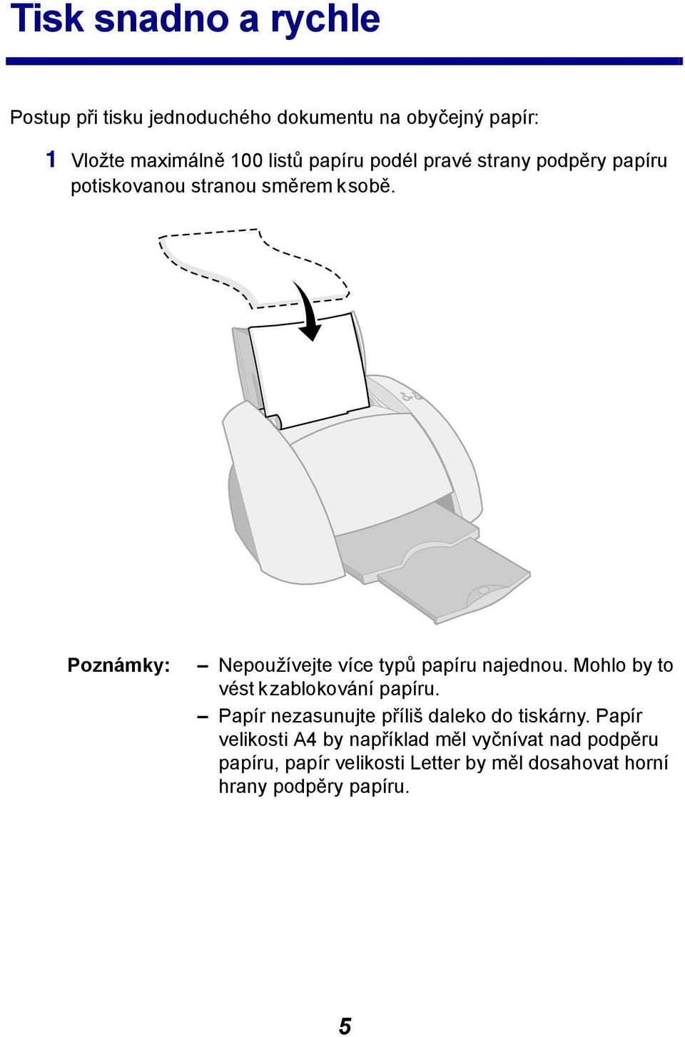 Poznámky: Nepoužívejte více typů papíru najednou. Mohlo by to vést k zablokování papíru.