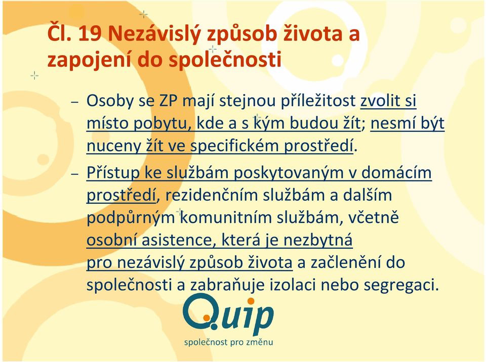 Přístup ke službám poskytovaným vdomácím prostředí, rezidenčním službám a dalším podpůrným komunitním