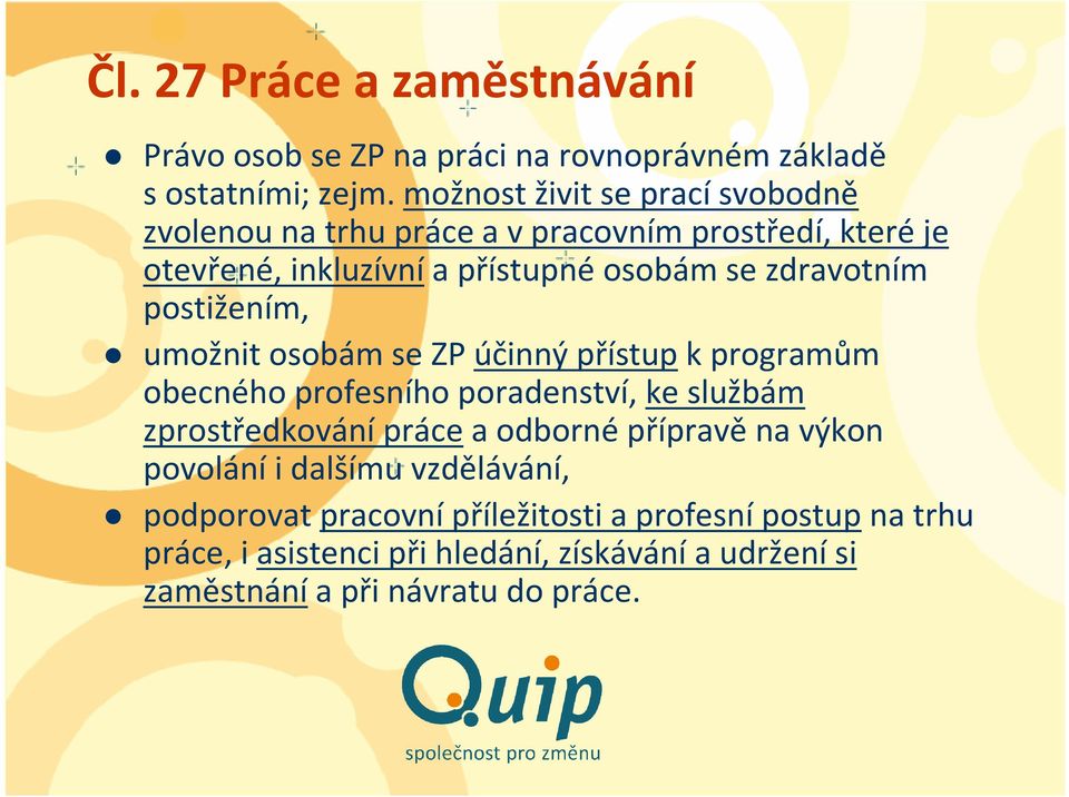 postižením, umožnit osobám se ZP účinný přístupkprogramům obecného profesního poradenství, ke službám zprostředkováníprácea