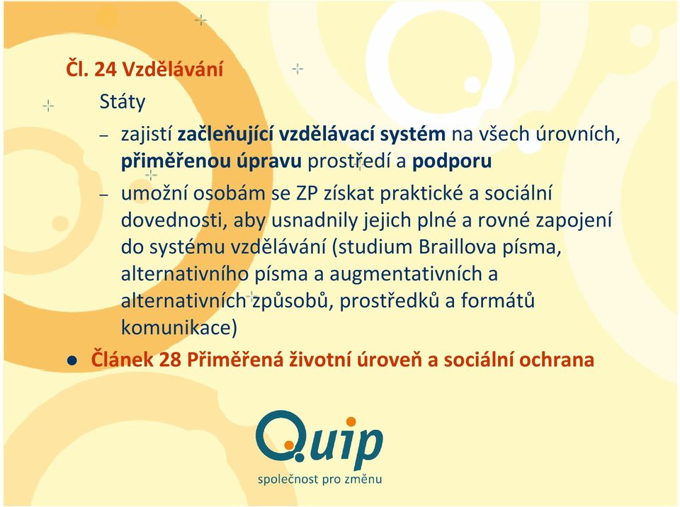 plné a rovné zapojení do systému vzdělávání(studium Braillovapísma, alternativního písma a