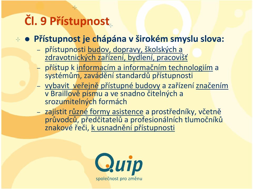 veřejně přístupné budovy a zařízení značením vbraillověpísmu a ve snadno čitelných a srozumitelných formách zajistit různé