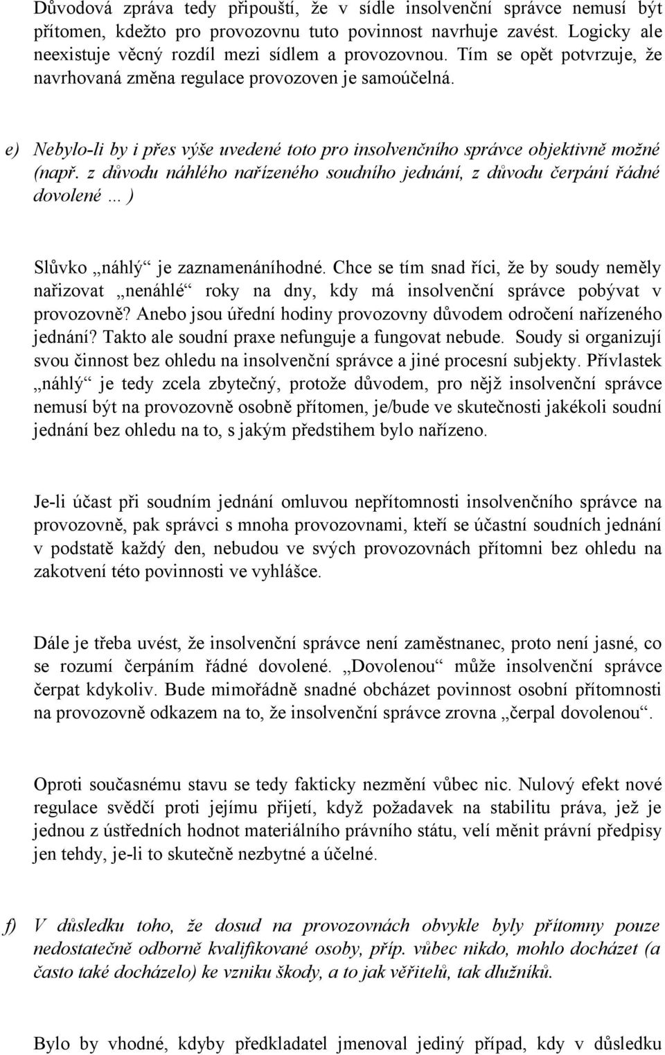 z důvodu náhlého nařízeného soudního jednání, z důvodu čerpání řádné dovolené ) Slůvko náhlý je zaznamenáníhodné.