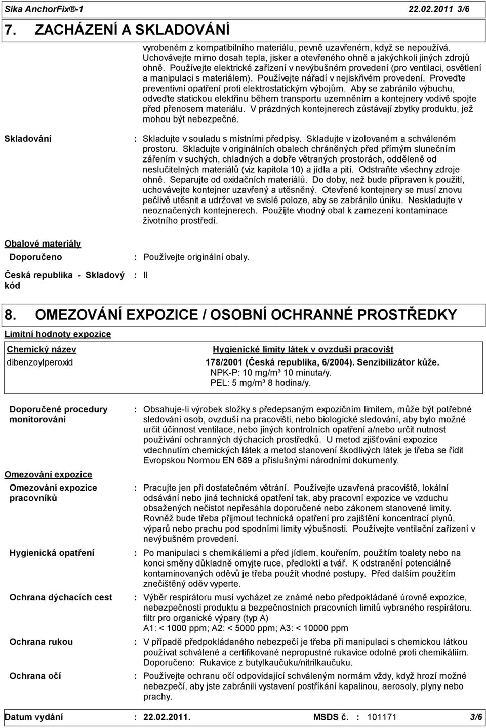 Používejte nářadí v nejiskřivém provedení. Proveďte preventivní opatření proti elektrostatickým výbojům.