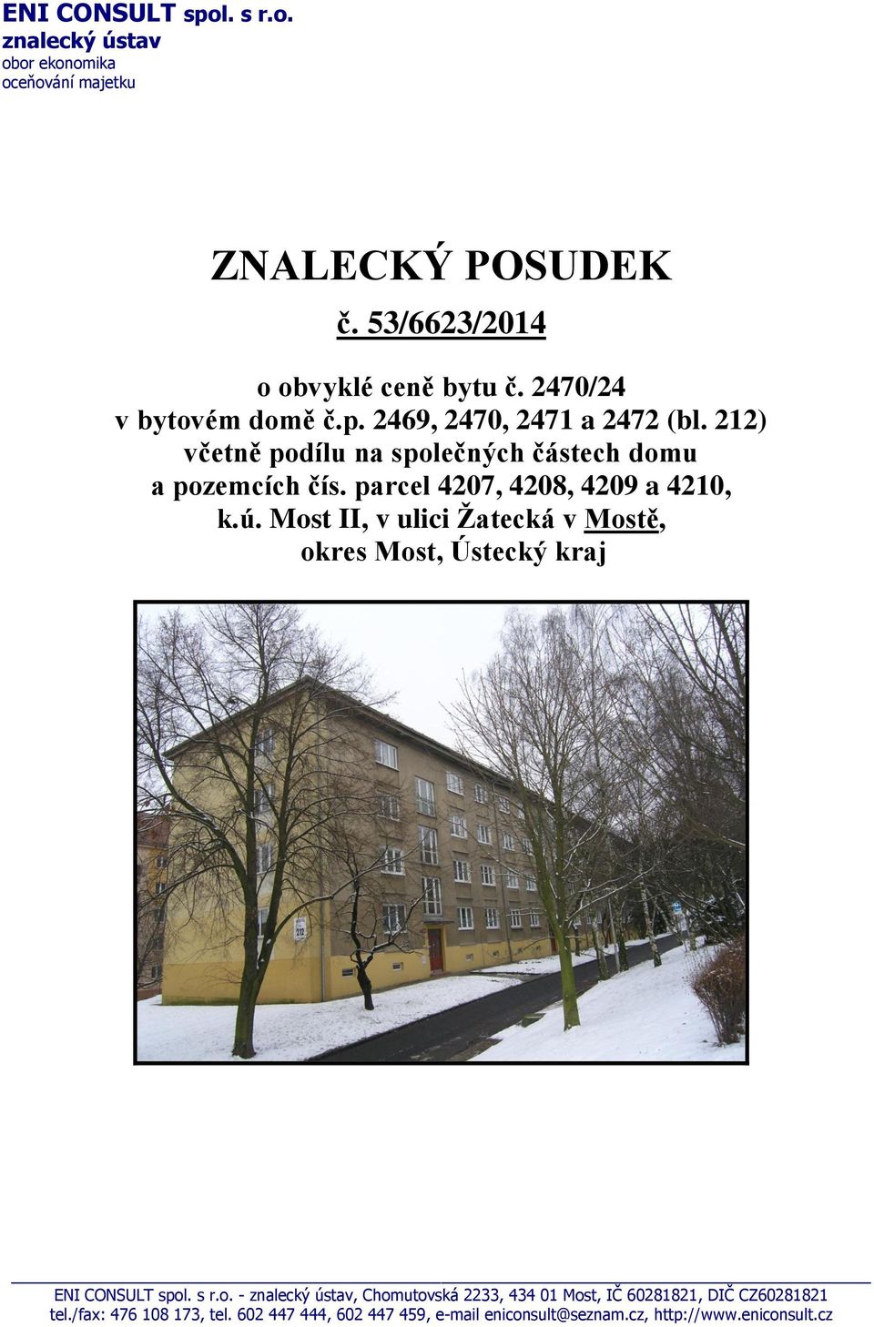 parcel 4207, 4208, 4209 a 4210, k.ú. Most II, v ulici Žatecká v Mostě, okres Most, Ústecký kraj ENI CONSULT spol. s r.o. - znalecký ústav, Chomutovská 2233, 434 01 Most, IČ 60281821, DIČ CZ60281821 tel.