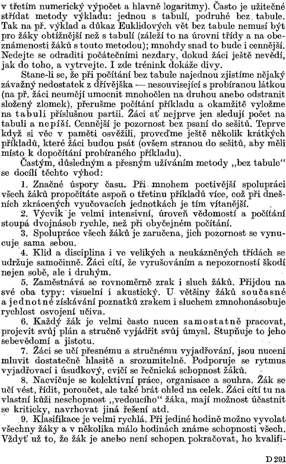 Nedejte se odraditi počátečními nezdary, dokud žáci ještě nevědí, jak do toho, a vytrvejte. I zde trénink dokáže divy.