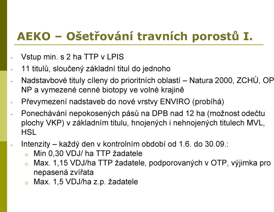 biotopy ve volné krajině - Převymezení nadstaveb do nové vrstvy ENVIRO (probíhá) - Ponechávání nepokosených pásů na DPB nad 12 ha (možnost odečtu plochy VKP)