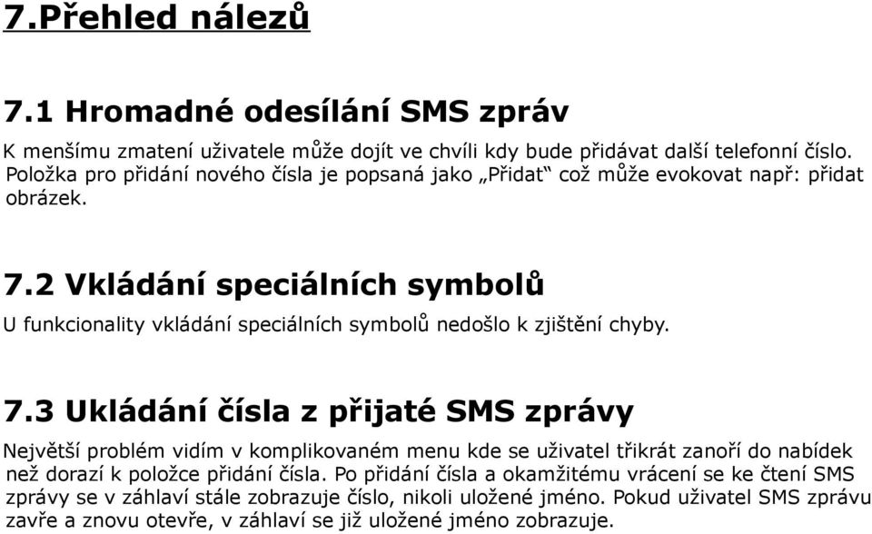 2 Vkládání speciálních symbolů U funkcionality vkládání speciálních symbolů nedošlo k zjištění chyby. 7.