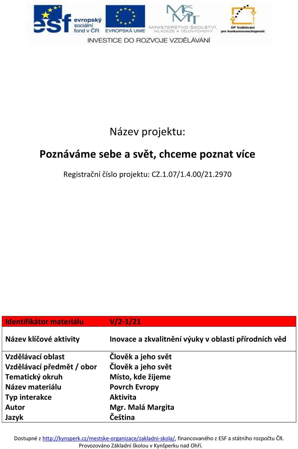 okruh Název materiálu Typ interakce Autor Jazyk V/2-1/21 Inovace a zkvalitnění výuky v oblasti přírodních