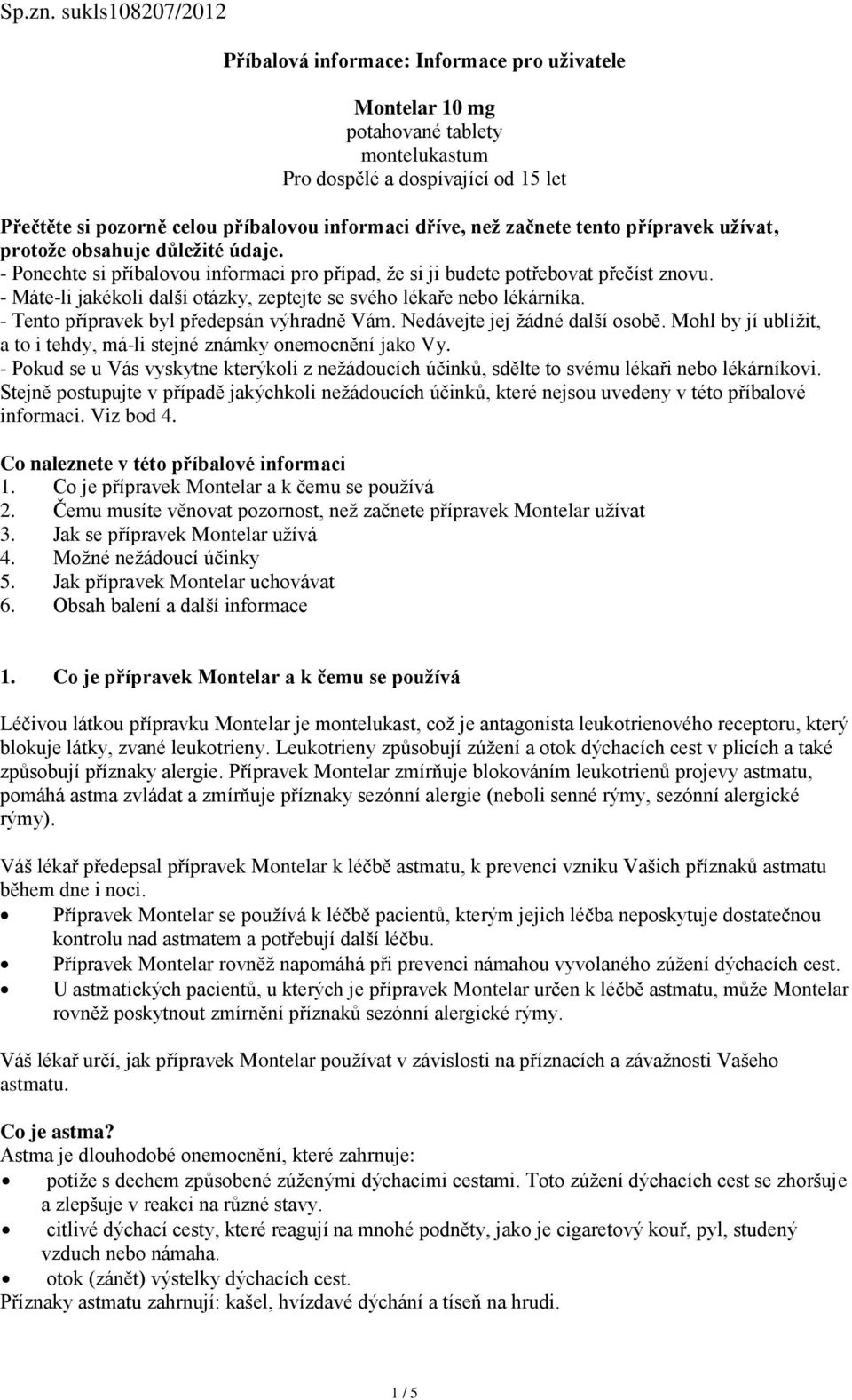 než začnete tento přípravek užívat, protože obsahuje důležité údaje. - Ponechte si příbalovou informaci pro případ, že si ji budete potřebovat přečíst znovu.