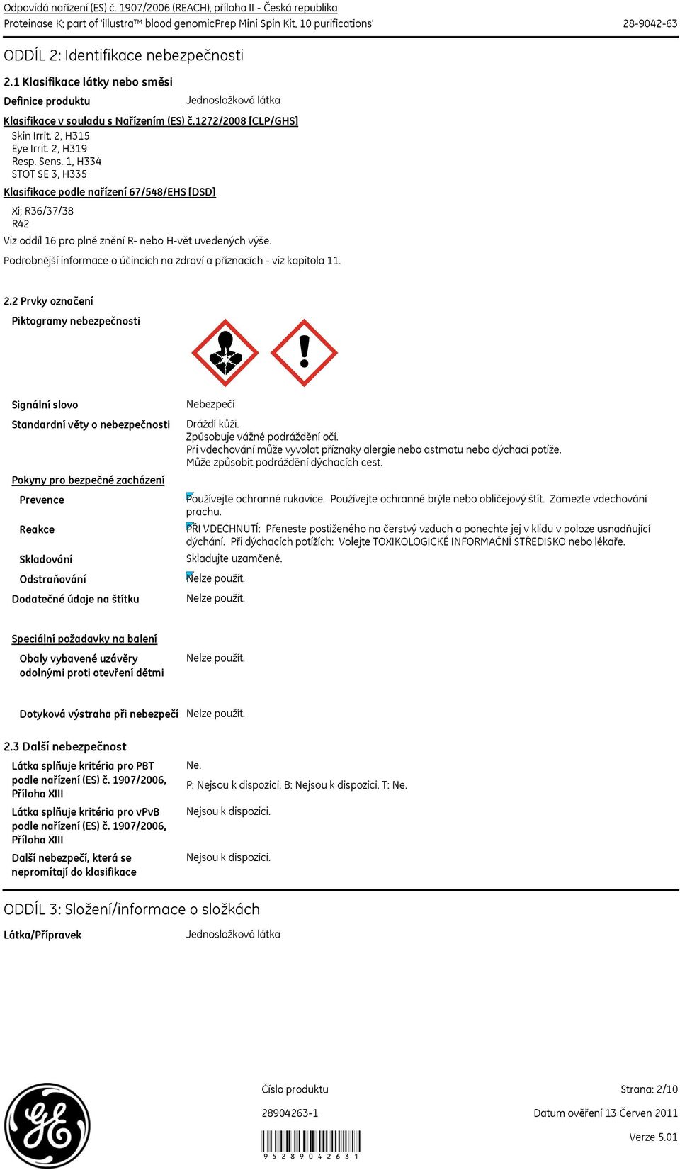 1 Klasifikace látky nebo směsi Definice produktu Jednosložková látka Klasifikace v souladu s Nařízením (ES) č.1272/2008 [CLP/GHS] Skin Irrit. 2, H315 Eye Irrit. 2, H319 Resp. Sens.