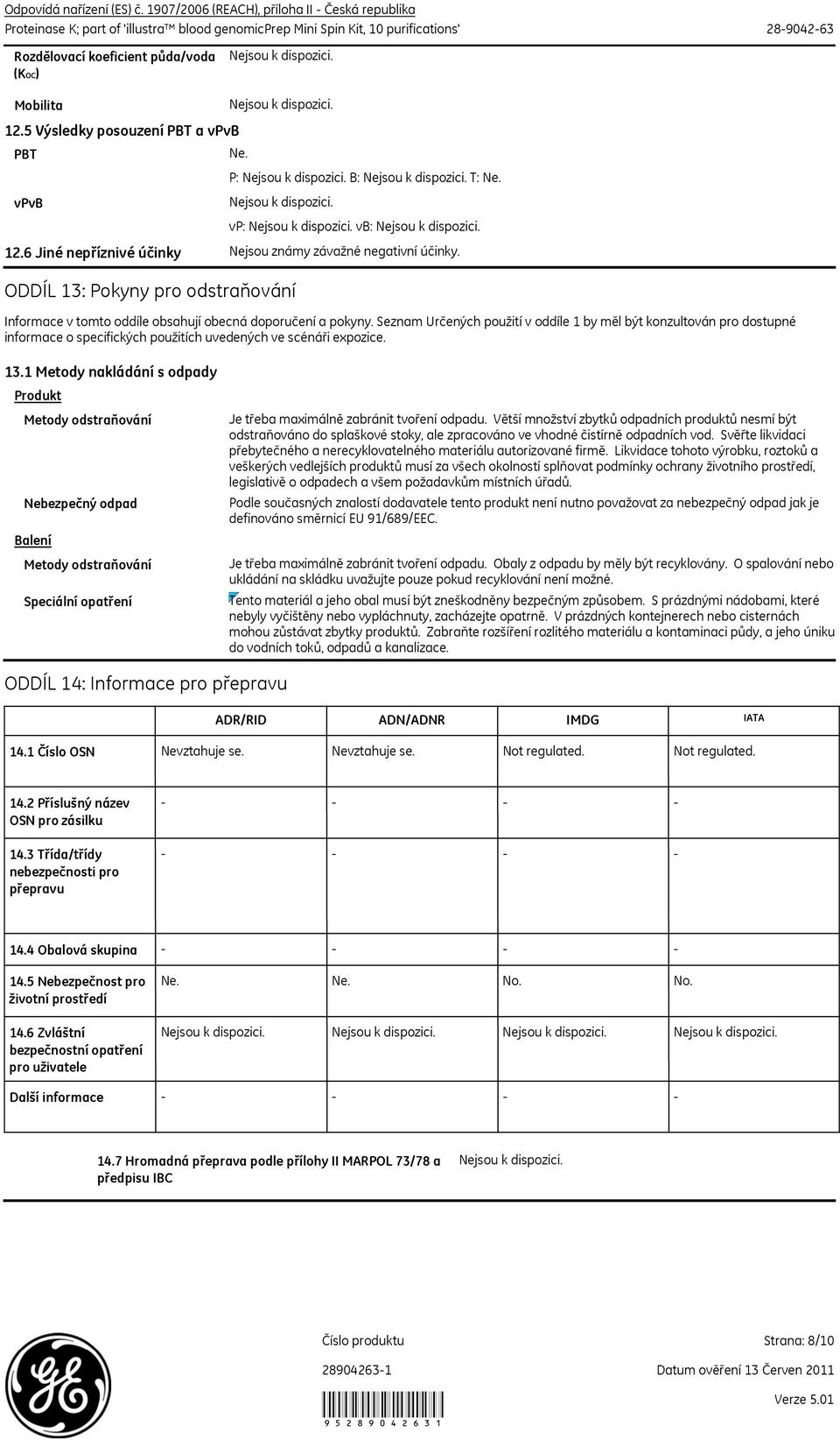 5 Výsledky posouzení PBT a vpvb PBT vpvb Ne. P: B: T: Ne. vp: vb: 12.6 Jiné nepříznivé účinky Nejsou známy závažné negativní účinky.