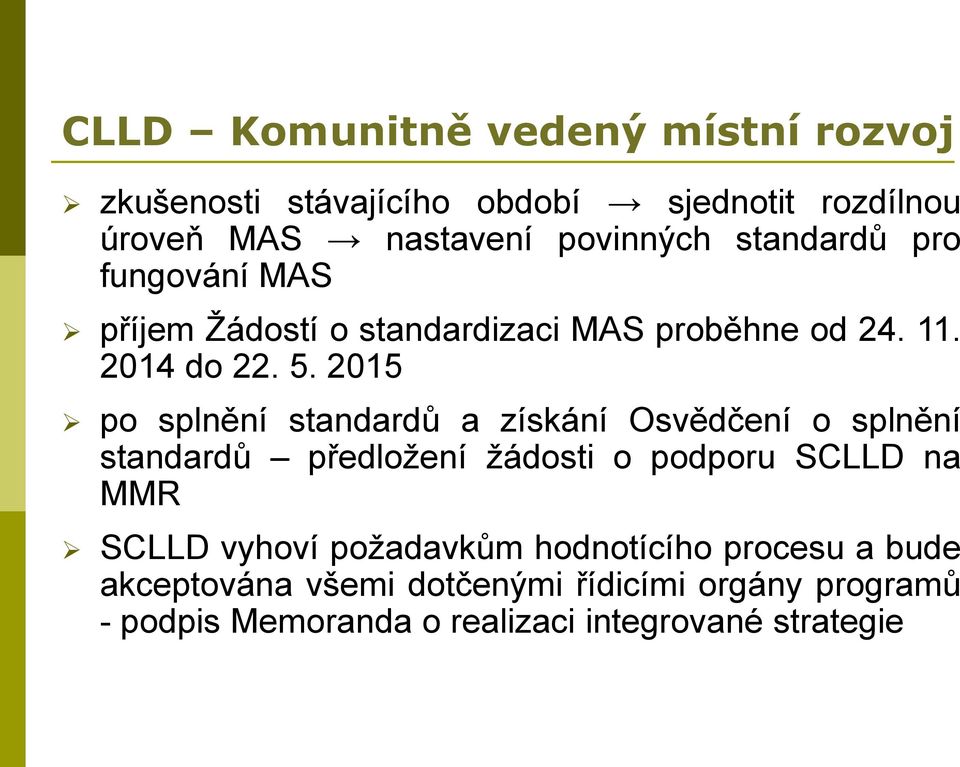 2015 po splnění standardů a získání Osvědčení o splnění standardů předložení žádosti o podporu SCLLD na MMR SCLLD