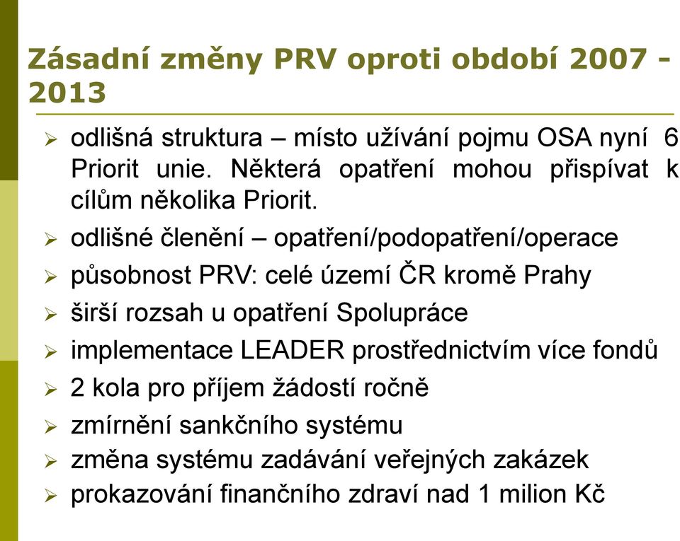 odlišné členění opatření/podopatření/operace působnost PRV: celé území ČR kromě Prahy širší rozsah u opatření