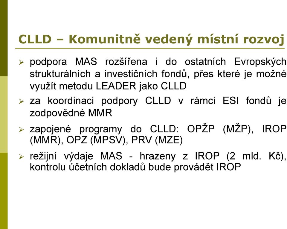 rámci ESI fondů je zodpovědné MMR zapojené programy do CLLD: OPŽP (MŽP), IROP (MMR), OPZ (MPSV), PRV