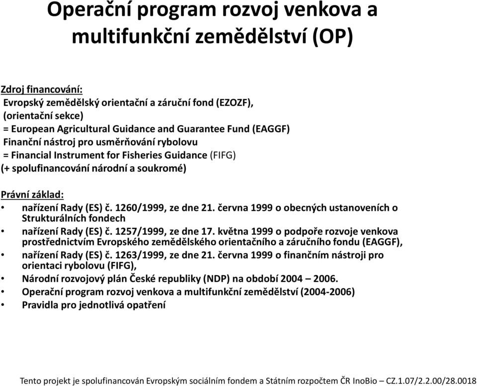 1260/1999, ze dne 21. června 1999 o obecných ustanoveních o Strukturálních fondech nařízení Rady (ES) č. 1257/1999, ze dne 17.