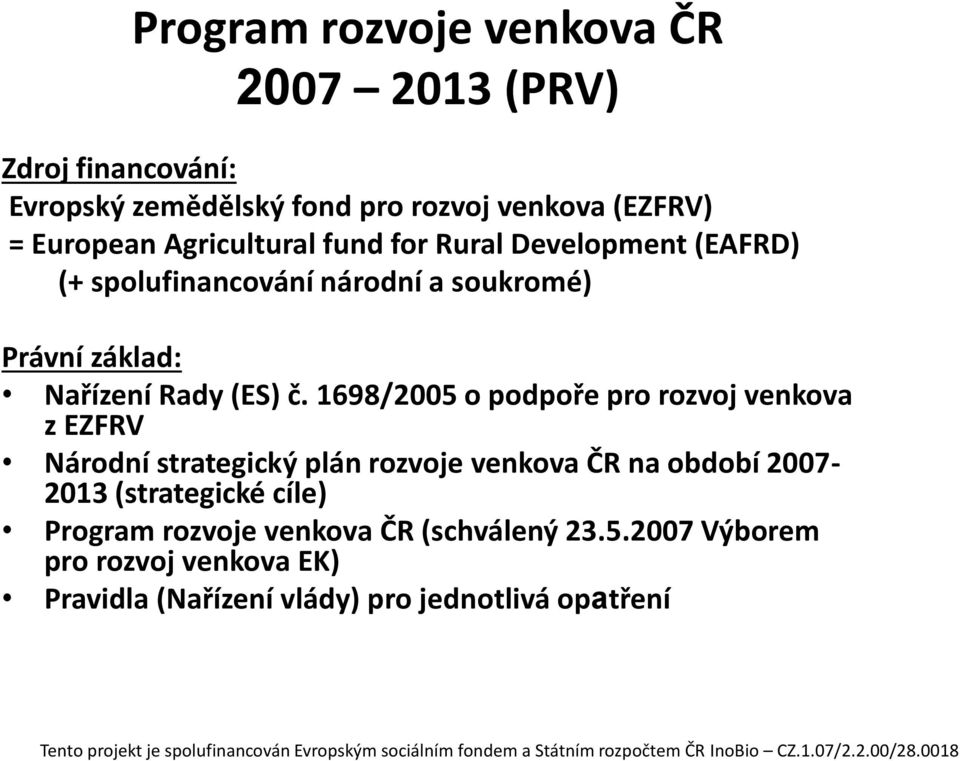 1698/2005 o podpoře pro rozvoj venkova z EZFRV Národní strategický plán rozvoje venkova ČR na období 2007-2013 (strategické