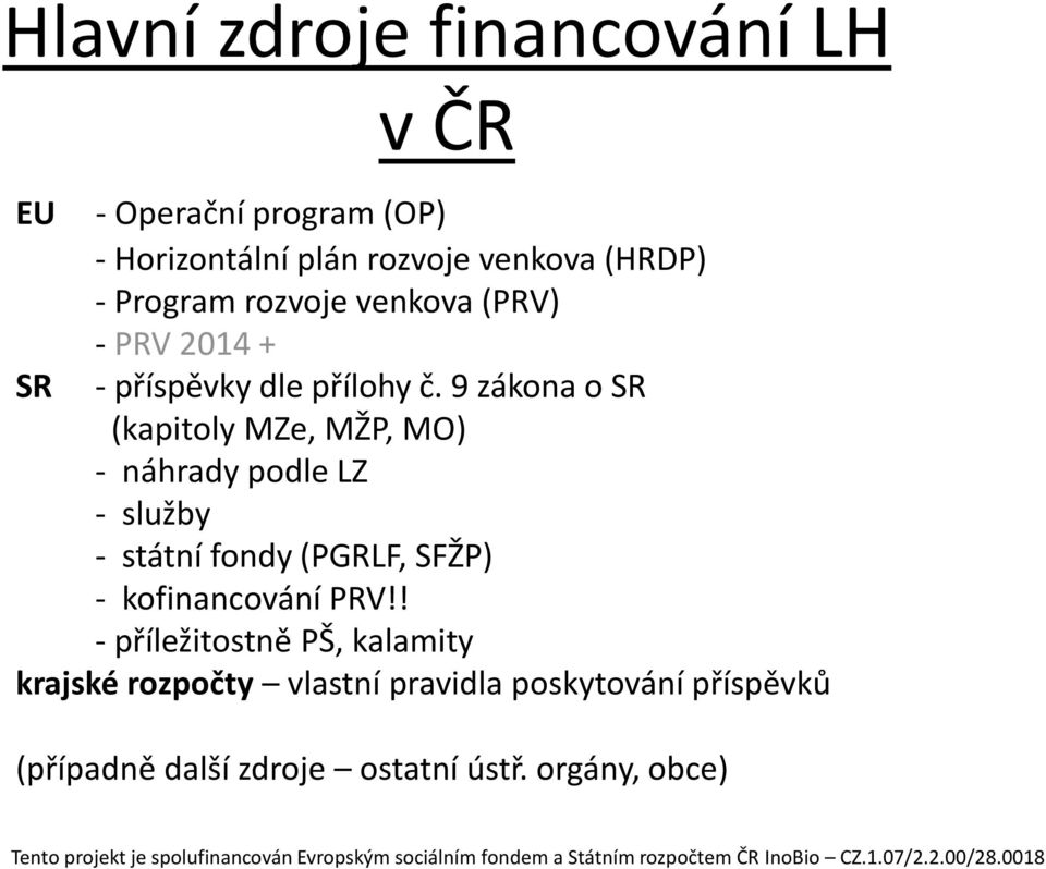 9 zákona o SR (kapitoly MZe, MŽP, MO) - náhrady podle LZ - služby - státní fondy (PGRLF, SFŽP) -