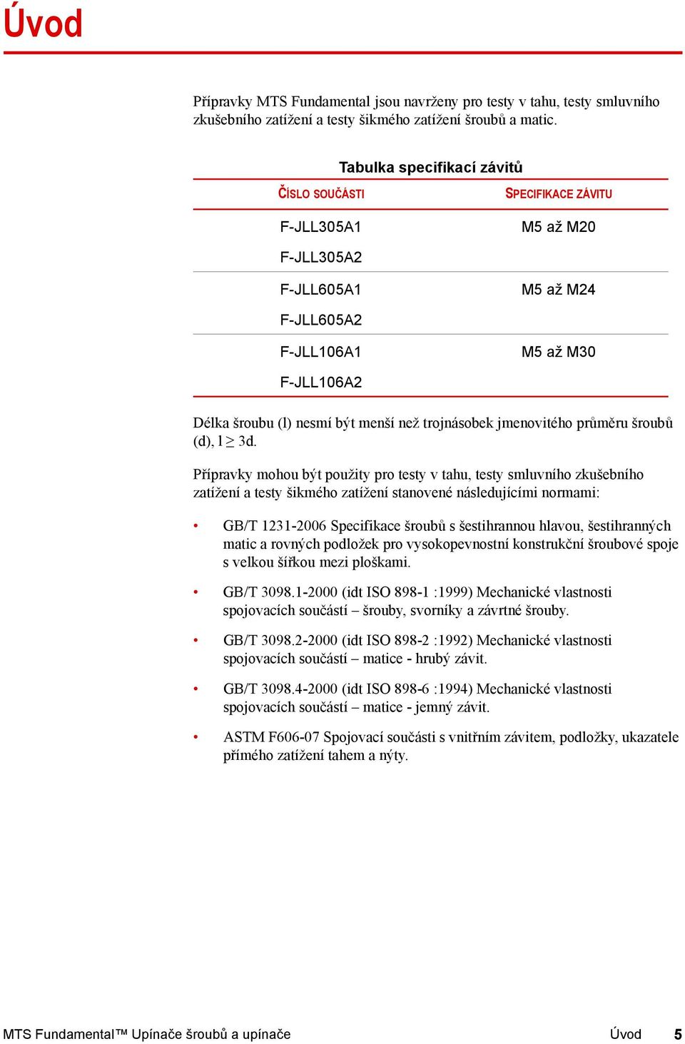 trojnásobek jmenovitého průměru šroubů (d), l 3d.