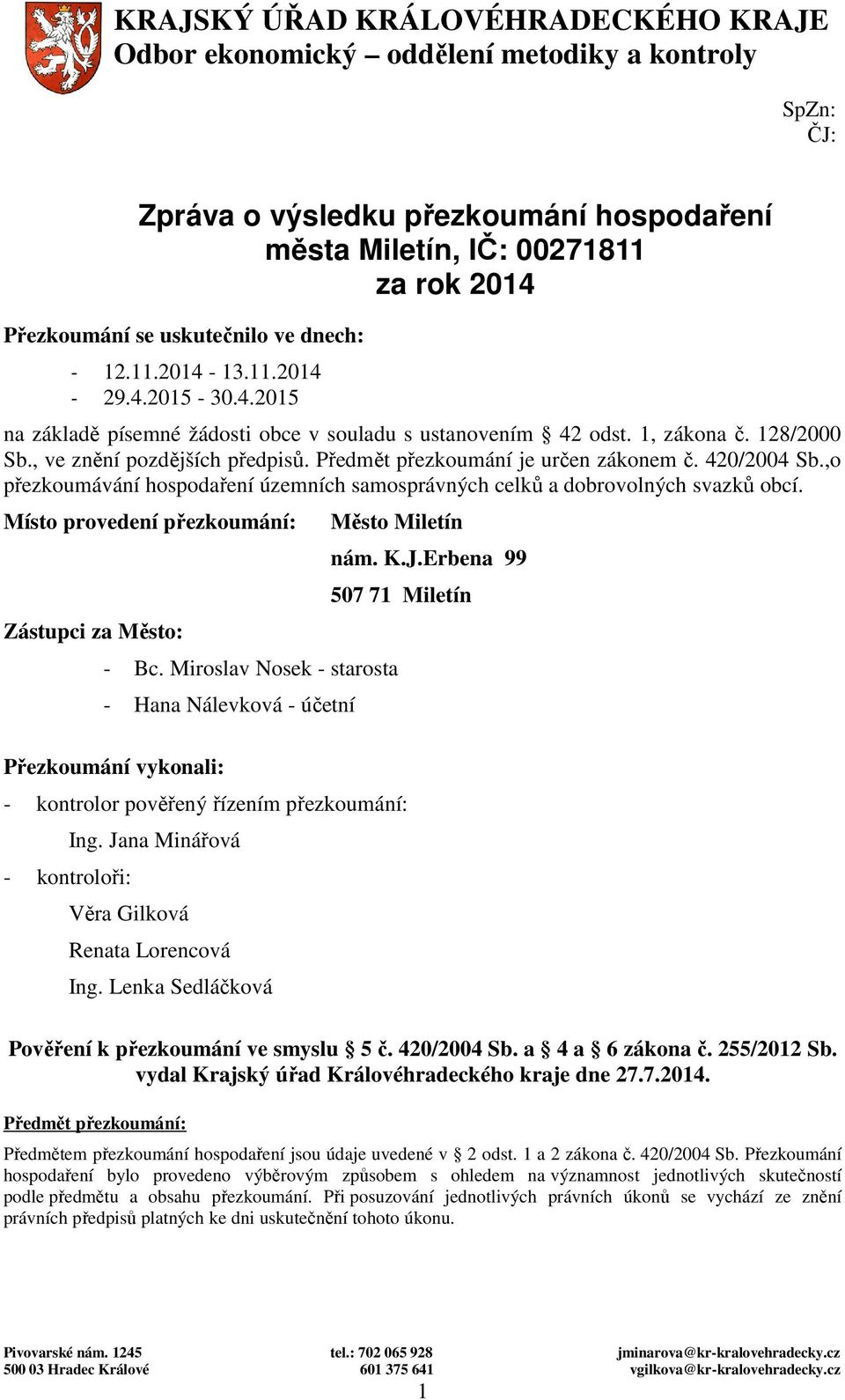 420/2004 Sb., přezkumávání hspdaření územních samsprávných celků a dbrvlných svazků bcí. Míst prvedení přezkumání: Zástupci za Měst: Měst Miletín - Bc.