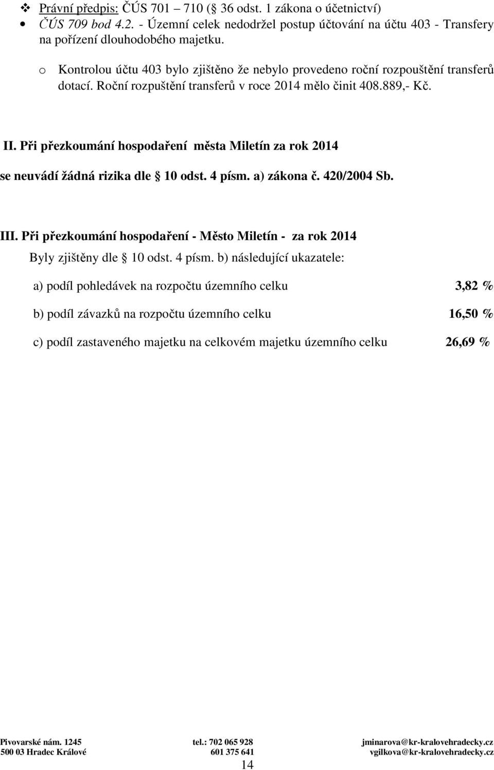 Při přezkumání hspdaření města Miletín za rk 2014 se neuvádí žádná rizika dle 10 dst. 4 písm. a) zákna č. 420/2004 Sb. III.