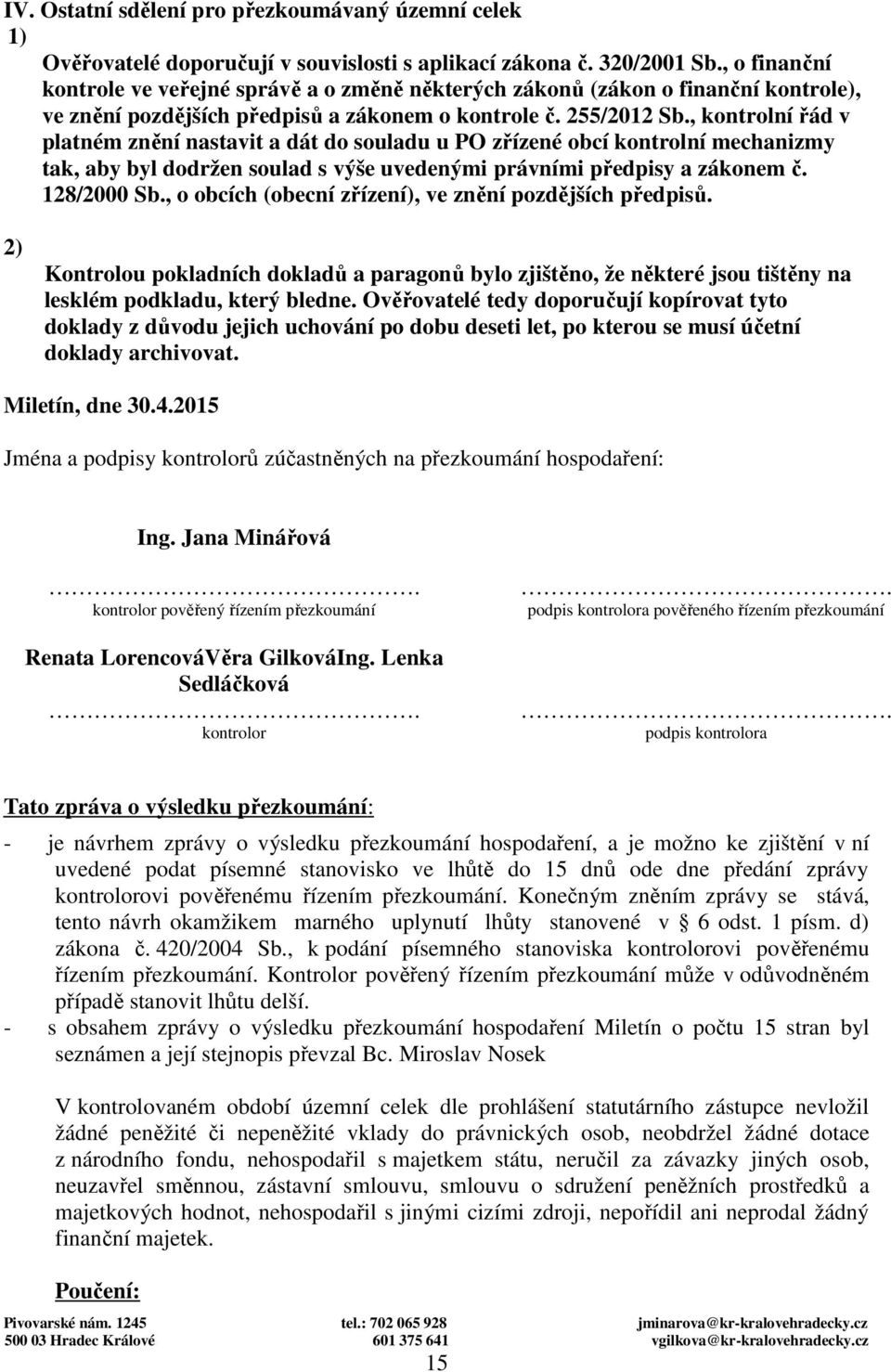 , kntrlní řád v platném znění nastavit a dát d suladu u PO zřízené bcí kntrlní mechanizmy tak, aby byl ddržen sulad s výše uvedenými právními předpisy a záknem č. 128/2000 Sb.