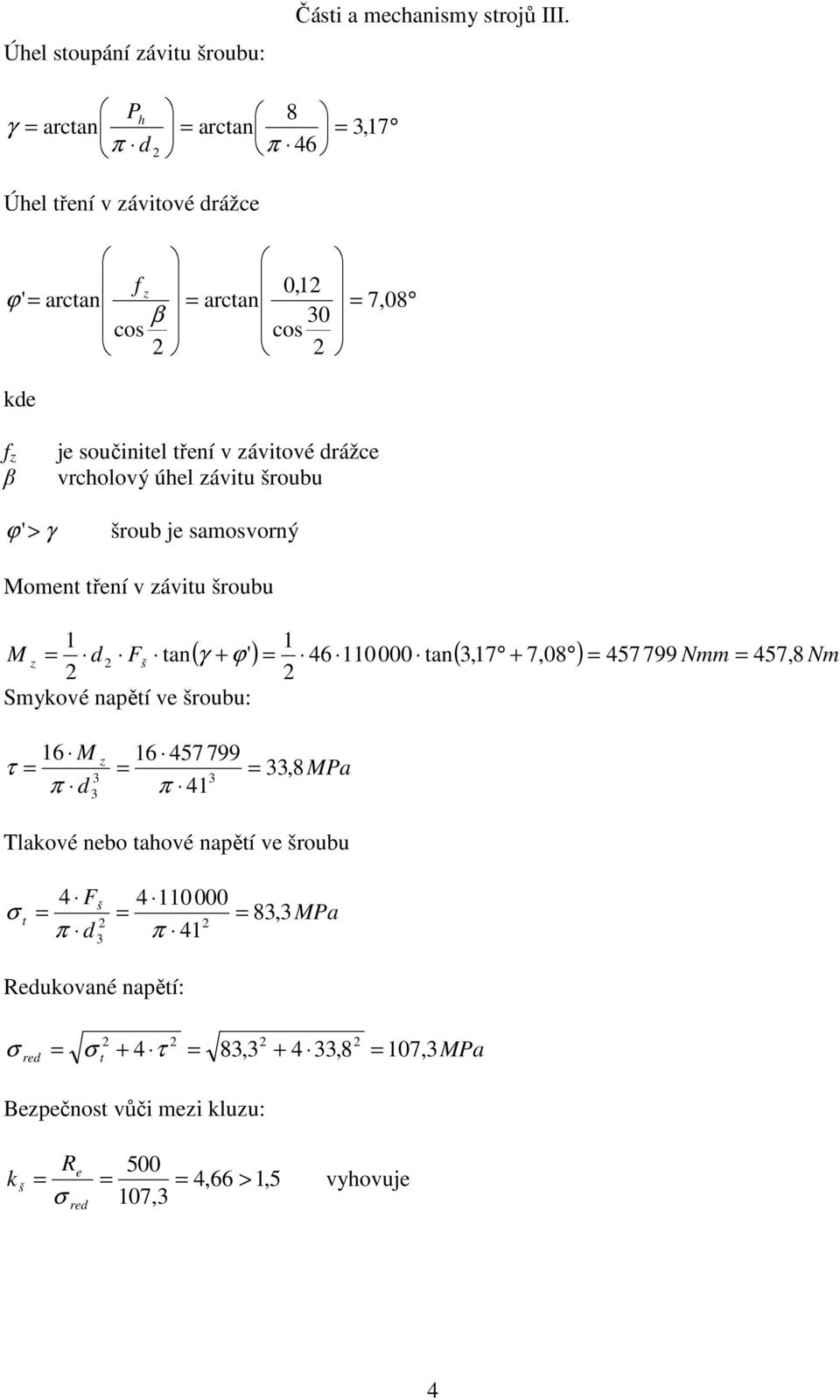 Smykové aětí ve roubu: 6 z 6 457 799 τ 33, 8 Pa 3 3 π d π 4 3 Tlakové ebo tahové aětí ve roubu σ 4 F 4 0 000 t 83, 3 π d3 π 4 Redukovaé aětí: σ σ τ (