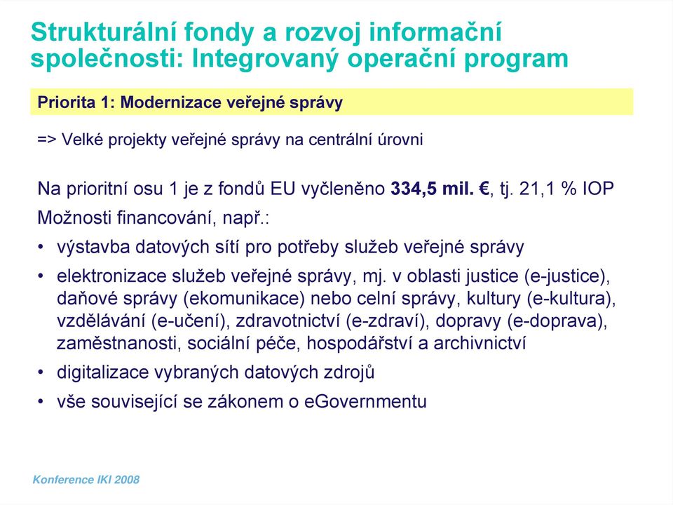 : výstavba datových sítí pro potřeby služeb veřejné správy elektronizace služeb veřejné správy, mj.