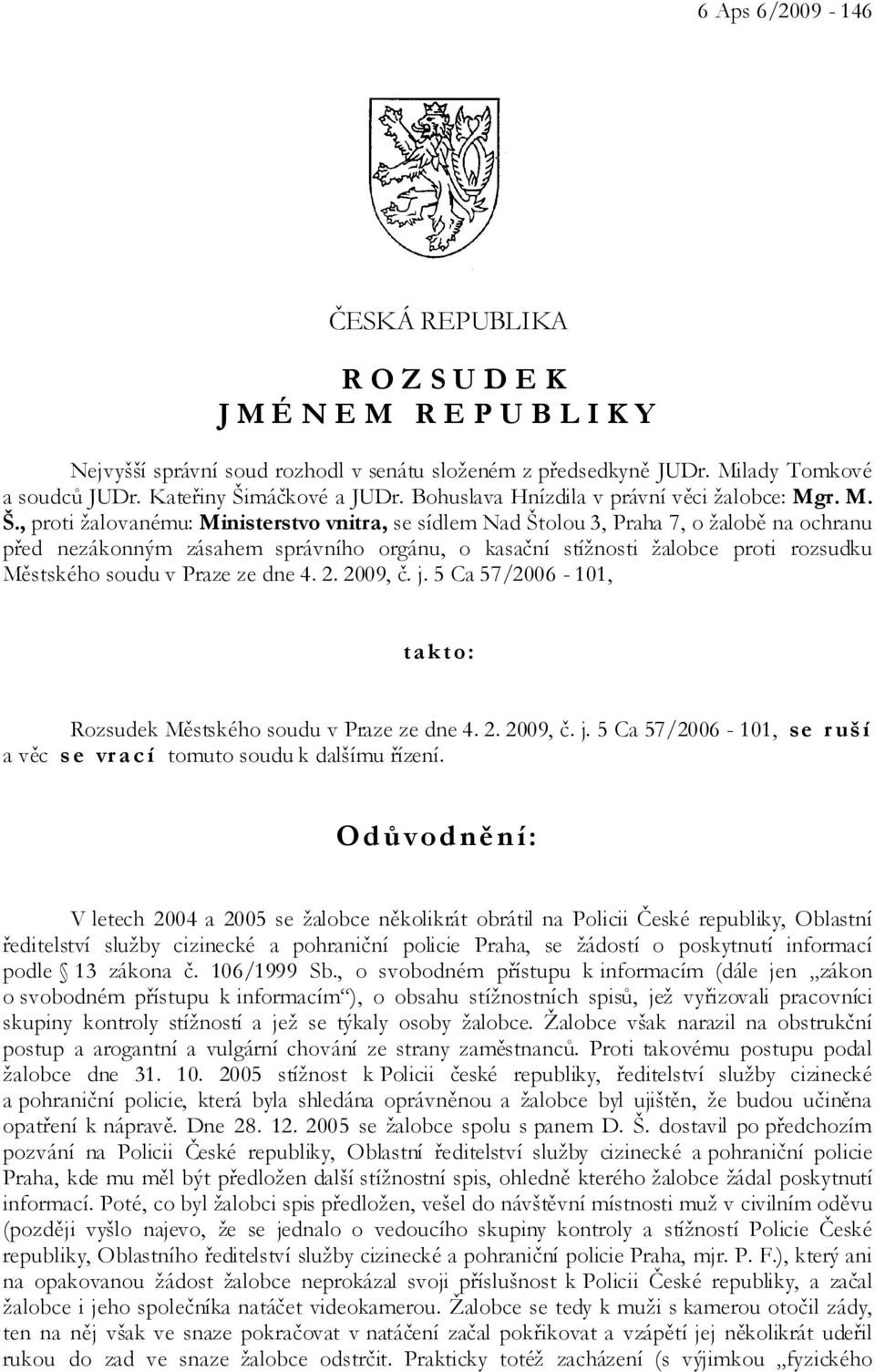 máčkové a JUDr. Bohuslava Hnízdila v právní věci žalobce: Mgr. M. Š.