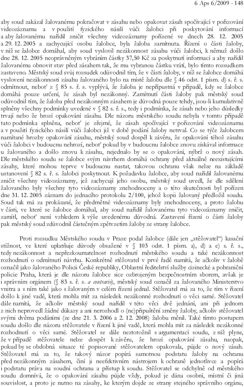 Řízení o části žaloby, v níž se žalobce domáhal, aby soud vyslovil nezákonnost zásahu vůči žalobci, k němuž došlo dne 28. 12.