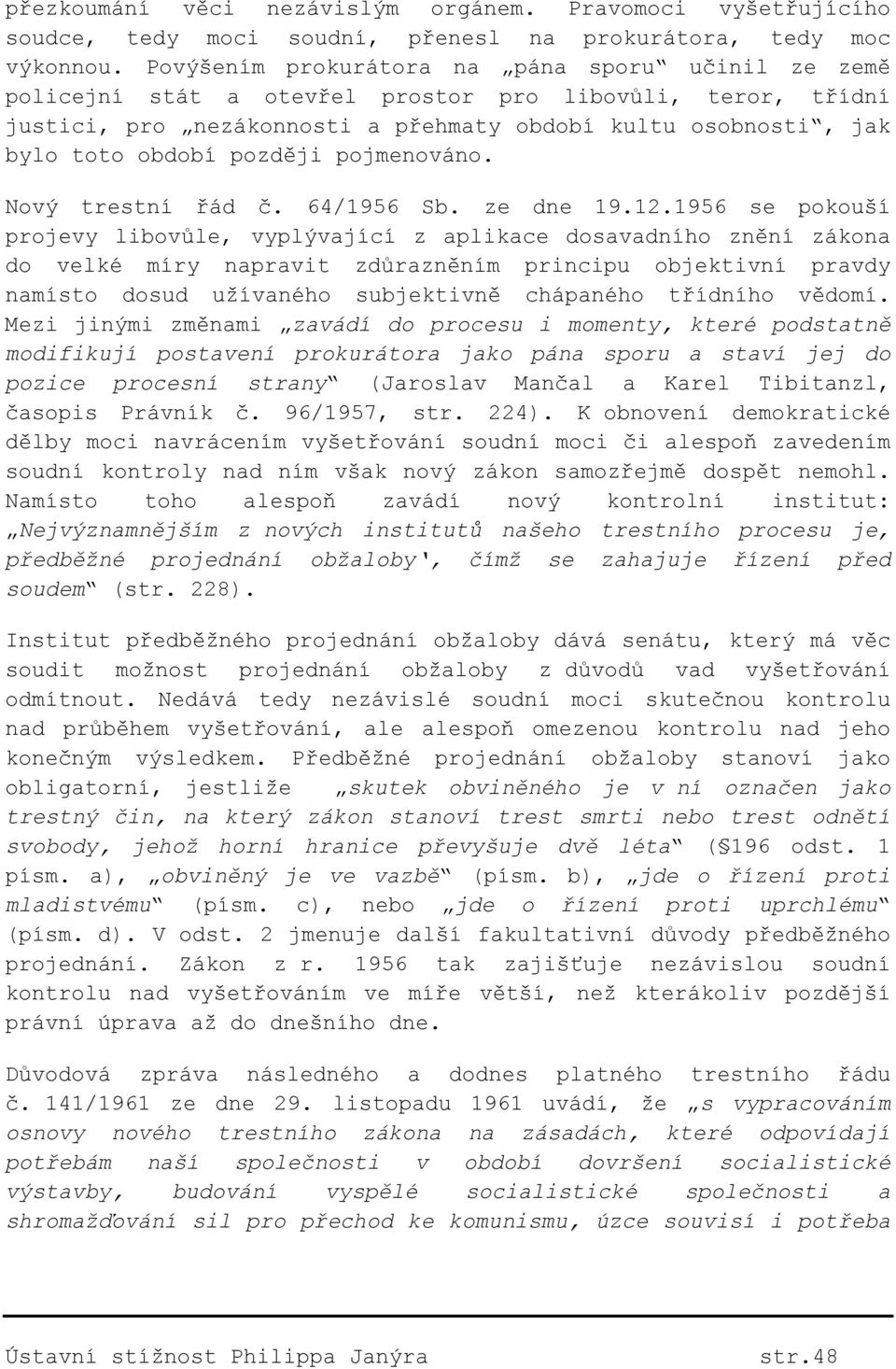 později pojmenováno. Nový trestní řád č. 64/1956 Sb. ze dne 19.12.