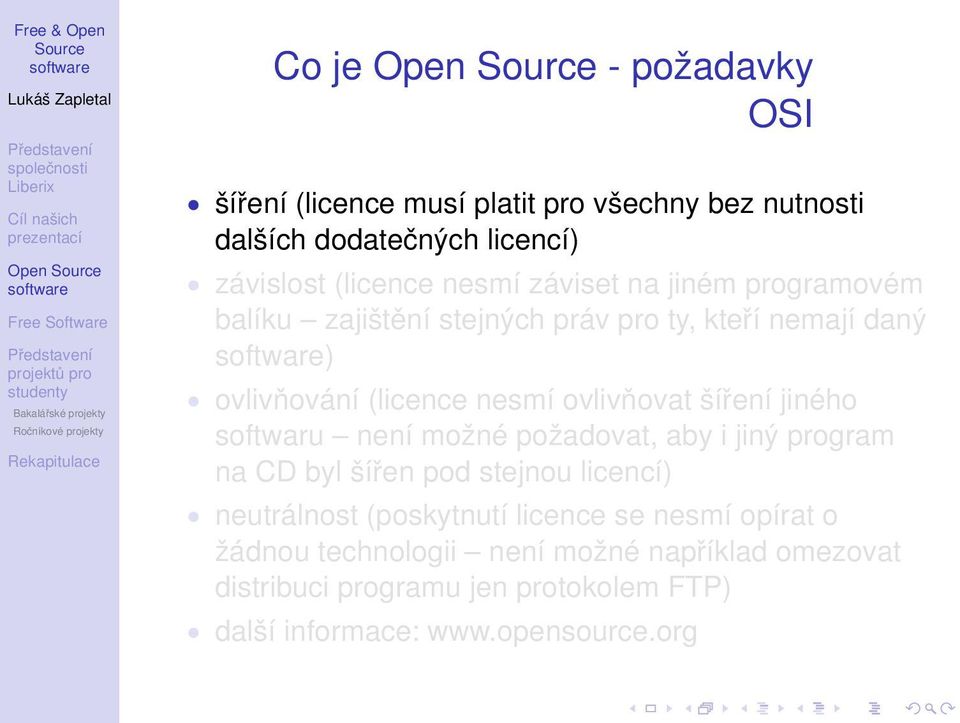 šíření jiného softwaru není možné požadovat, aby i jiný program na CD byl šířen pod stejnou licencí) neutrálnost (poskytnutí licence