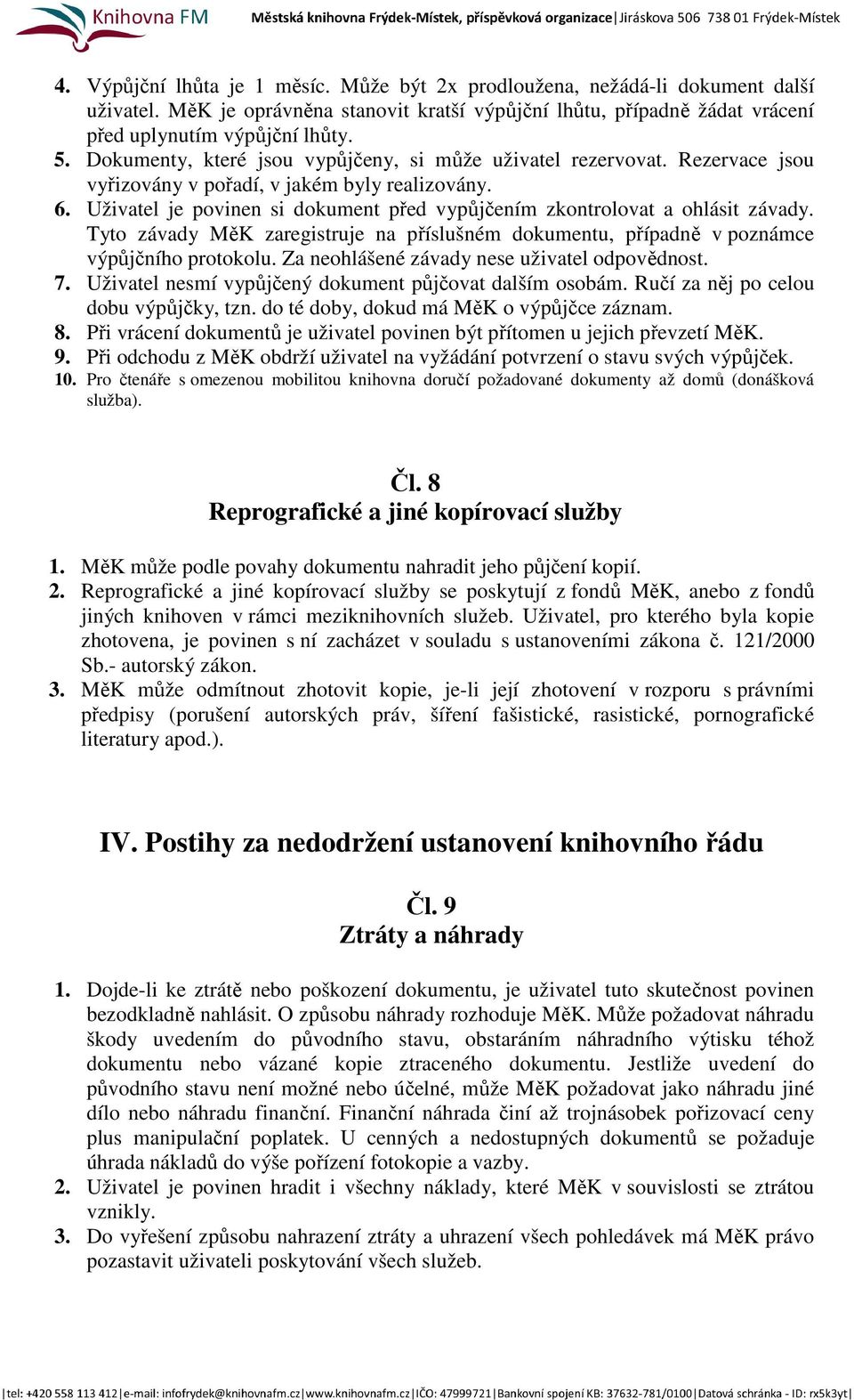 Uživatel je povinen si dokument před vypůjčením zkontrolovat a ohlásit závady. Tyto závady MěK zaregistruje na příslušném dokumentu, případně v poznámce výpůjčního protokolu.