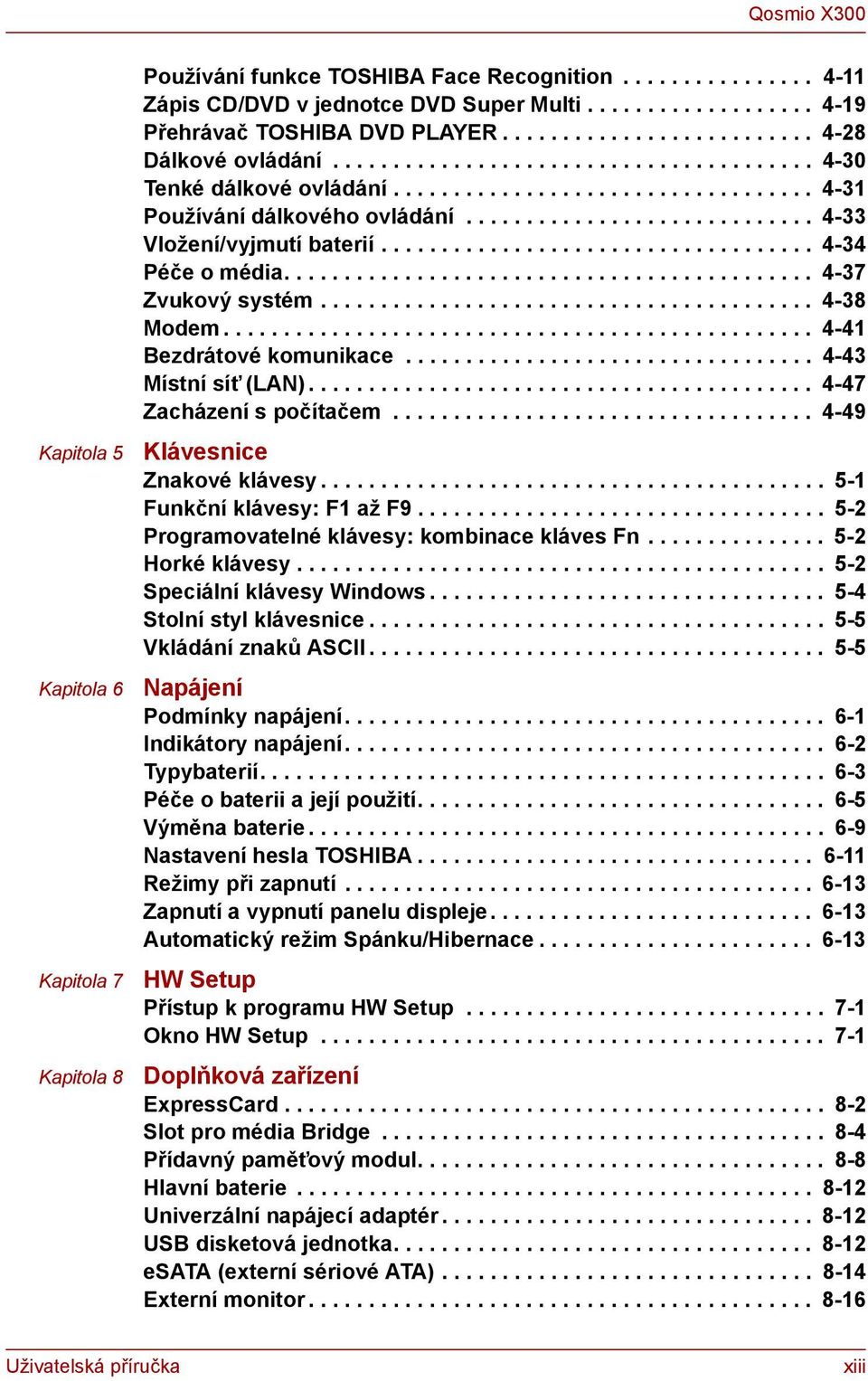 ............................ 4-33 Vložení/vyjmutí baterií.................................... 4-34 Péče o média............................................ 4-37 Zvukový systém......................................... 4-38 Modem.