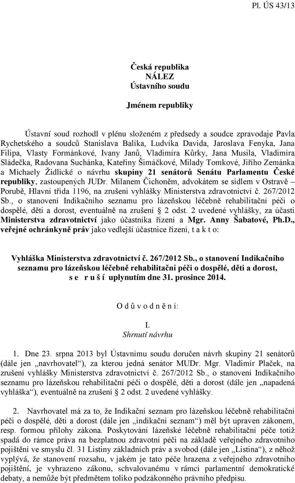 návrhu skupiny 21 senátorů Senátu Parlamentu České republiky, zastoupených JUDr.