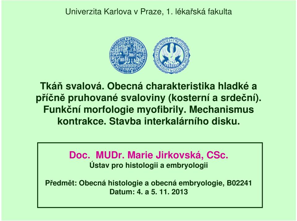 Funkční morfologie myofibrily. Mechanismus kontrakce. Stavba interkalárního disku. Doc. MUDr.