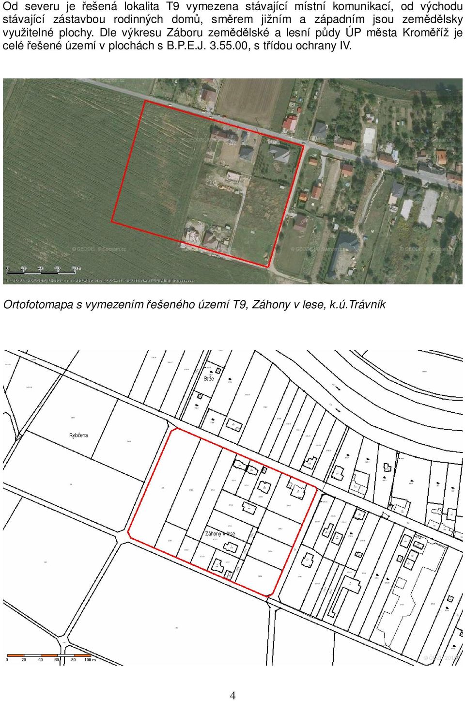 Dle výkresu Záboru zemědělské a lesní půdy ÚP města Kroměříž je celé řešené území v plochách s