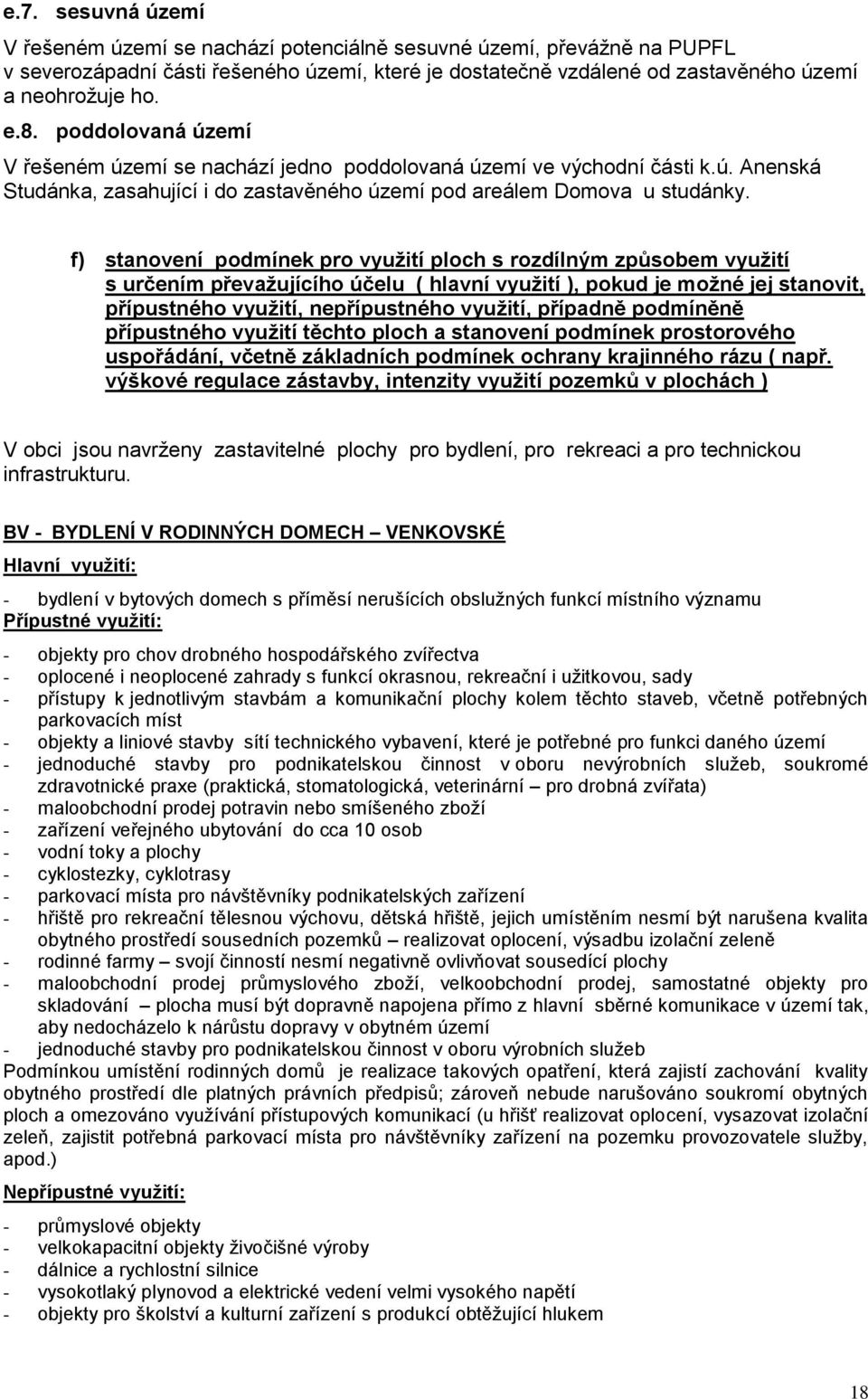 f) stanovení podmínek pro využití ploch s rozdílným způsobem využití s určením převažujícího účelu ( hlavní využití ), pokud je možné jej stanovit, přípustného využití, nepřípustného využití,