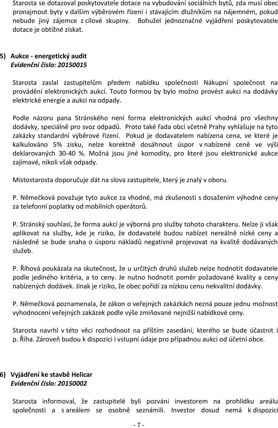 5) Aukce - energetický audit Evidenční číslo: 20150015 Starosta zaslal zastupitelům předem nabídku společnosti Nákupní společnost na provádění elektronických aukcí.