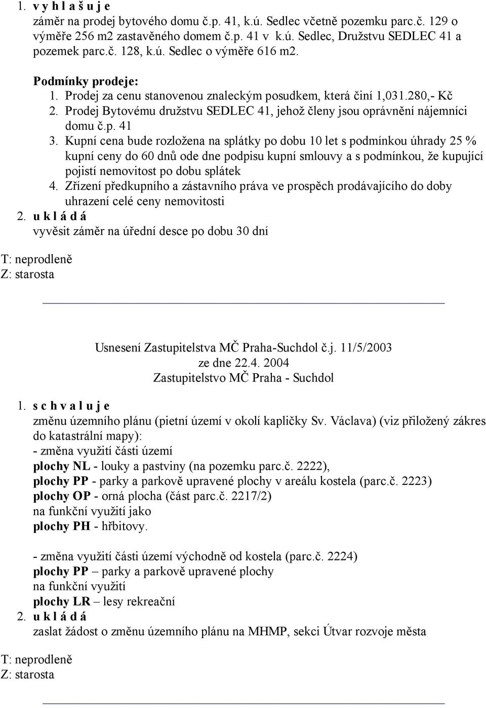 Prodej Bytovému družstvu SEDLEC 41, jehož členy jsou oprávnění nájemníci domu č.p. 41 3.