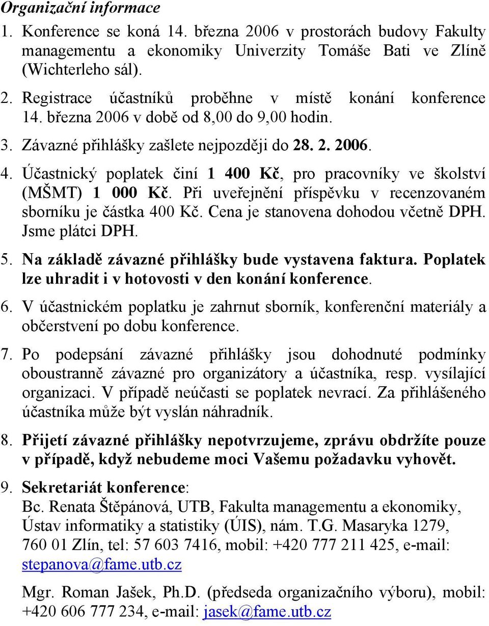 Při uveřejnění příspěvku v recenzovaném sborníku je částka 400 Kč. Cena je stanovena dohodou včetně DPH. Jsme plátci DPH. 5. Na základě závazné přihlášky bude vystavena faktura.