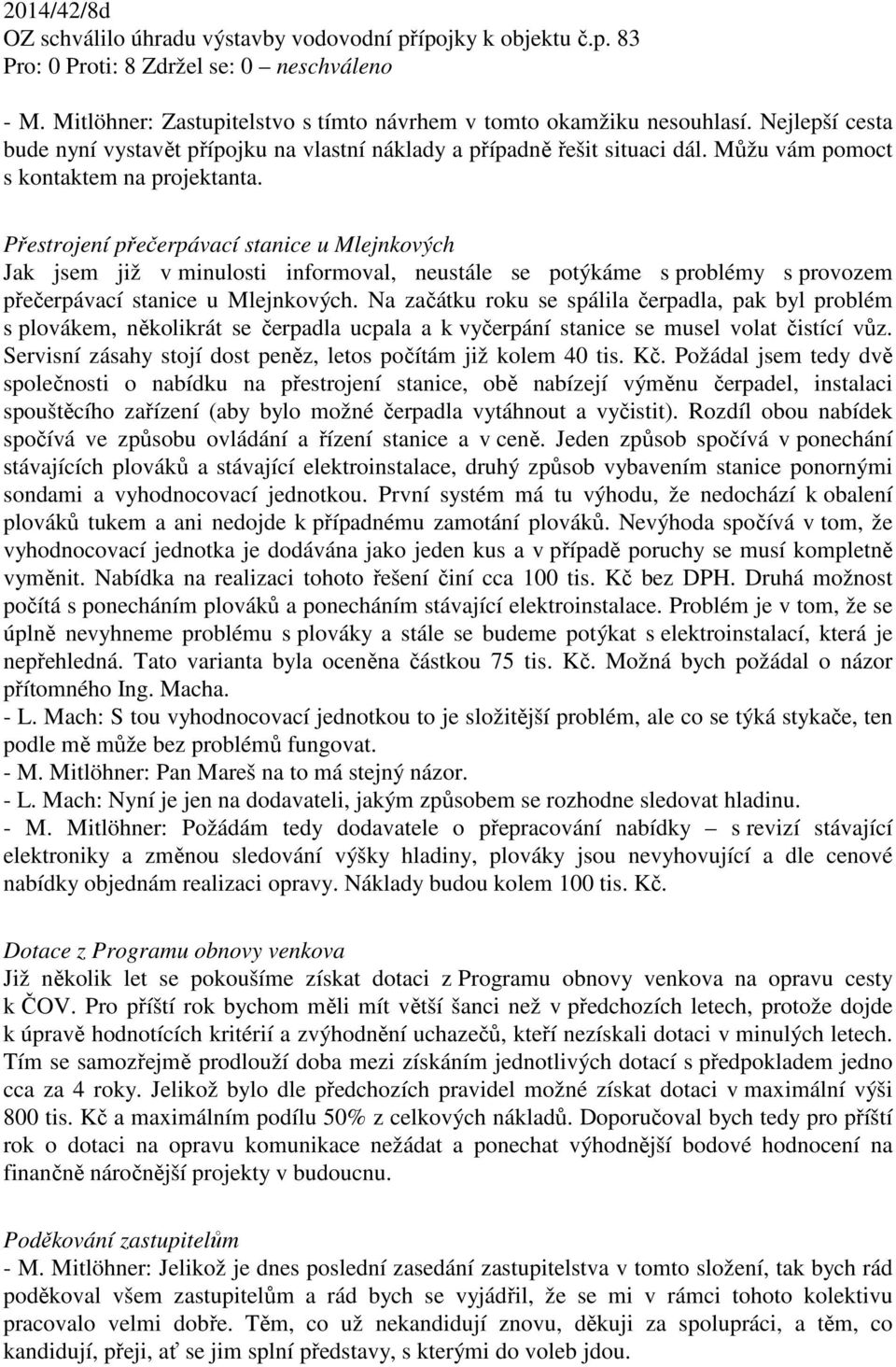 Přestrojení přečerpávací stanice u Mlejnkových Jak jsem již v minulosti informoval, neustále se potýkáme s problémy s provozem přečerpávací stanice u Mlejnkových.