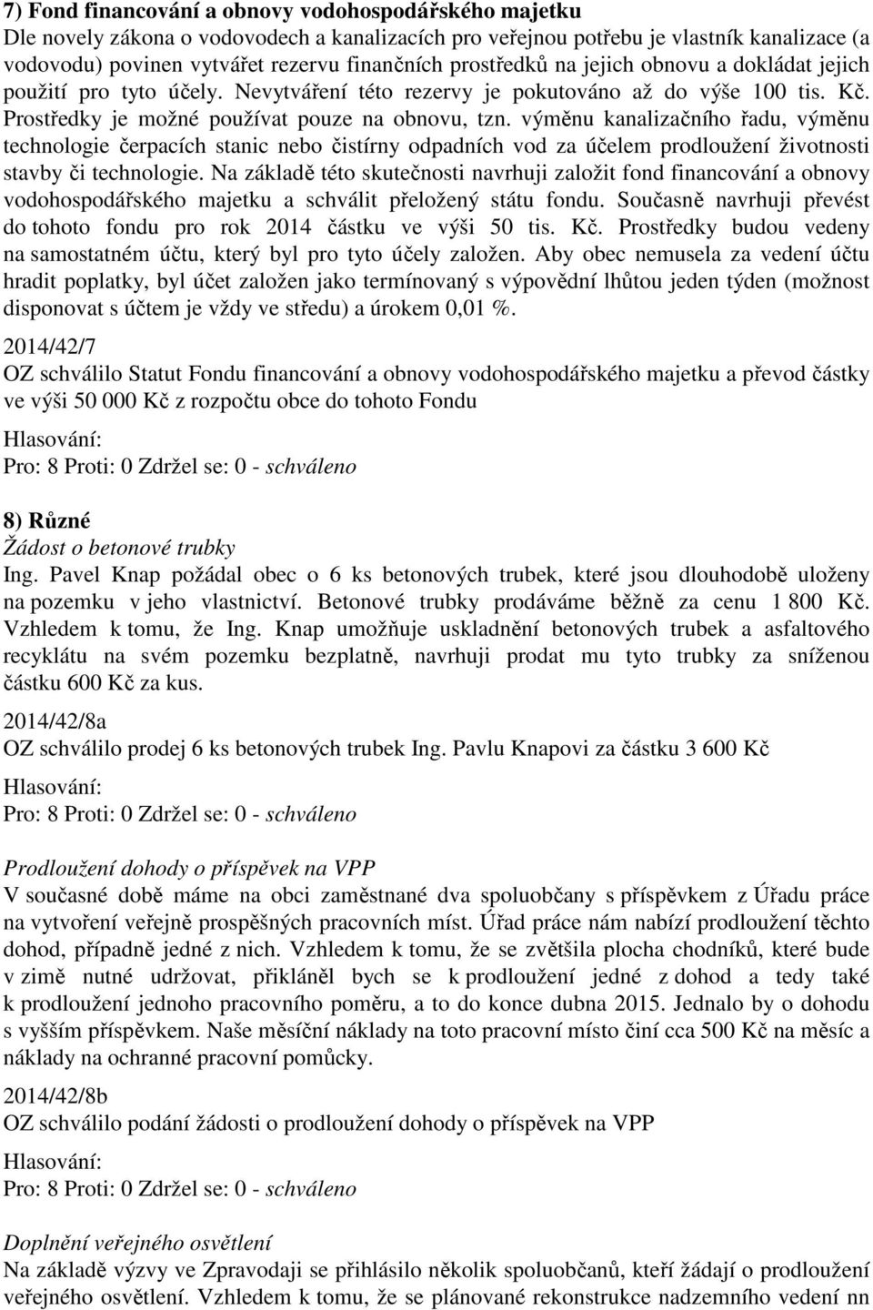 výměnu kanalizačního řadu, výměnu technologie čerpacích stanic nebo čistírny odpadních vod za účelem prodloužení životnosti stavby či technologie.