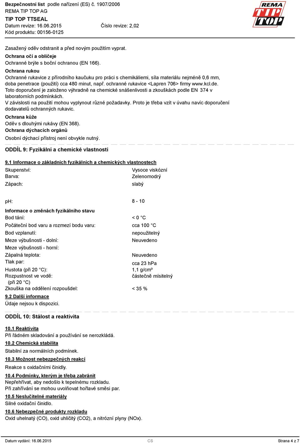 kcl.de. Toto doporučení je založeno výhradně na chemické snášenlivosti a zkouškách podle EN 374 v laboratorních podmínkách. V závislosti na použití mohou vyplynout různé požadavky.