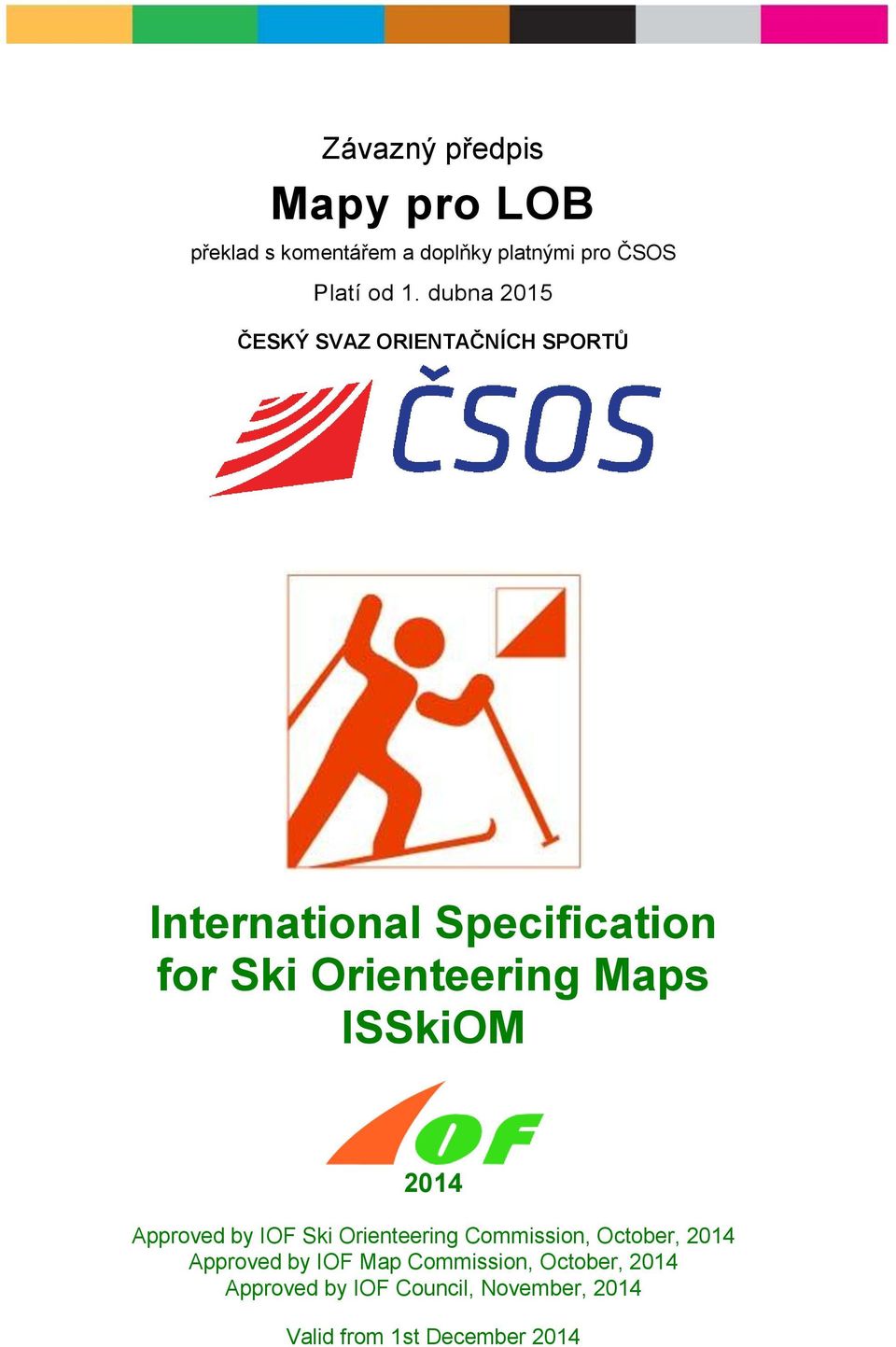 Maps ISSkiOM 2014 Approved by IOF Ski Orienteering Commission, October, 2014 Approved by IOF