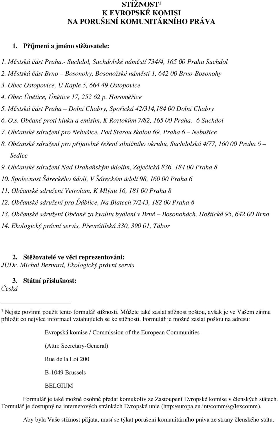Městská část Praha Dolní Chabry, Spořická 42/314,184 00 Dolní Chabry 6. O.s. Občané proti hluku a emisím, K Roztokům 7/82, 165 00 Praha.- 6 Suchdol 7.