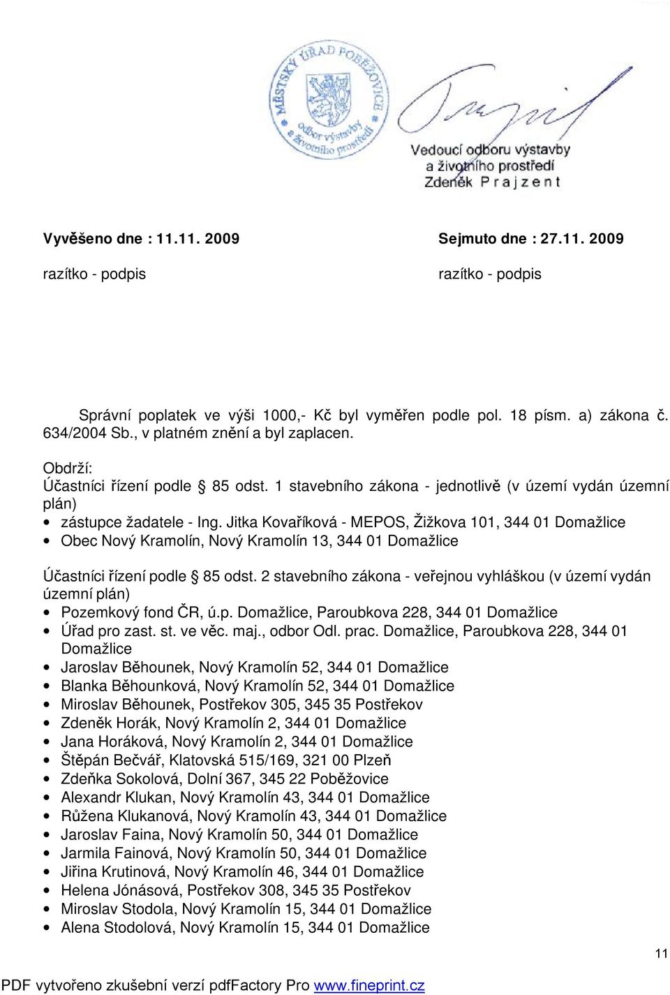 Jitka Kovaříková - MEPOS, Žižkova 101, 344 01 Domažlice Obec Nový Kramolín, Nový Kramolín 13, 344 01 Domažlice Účastníci řízení podle 85 odst.