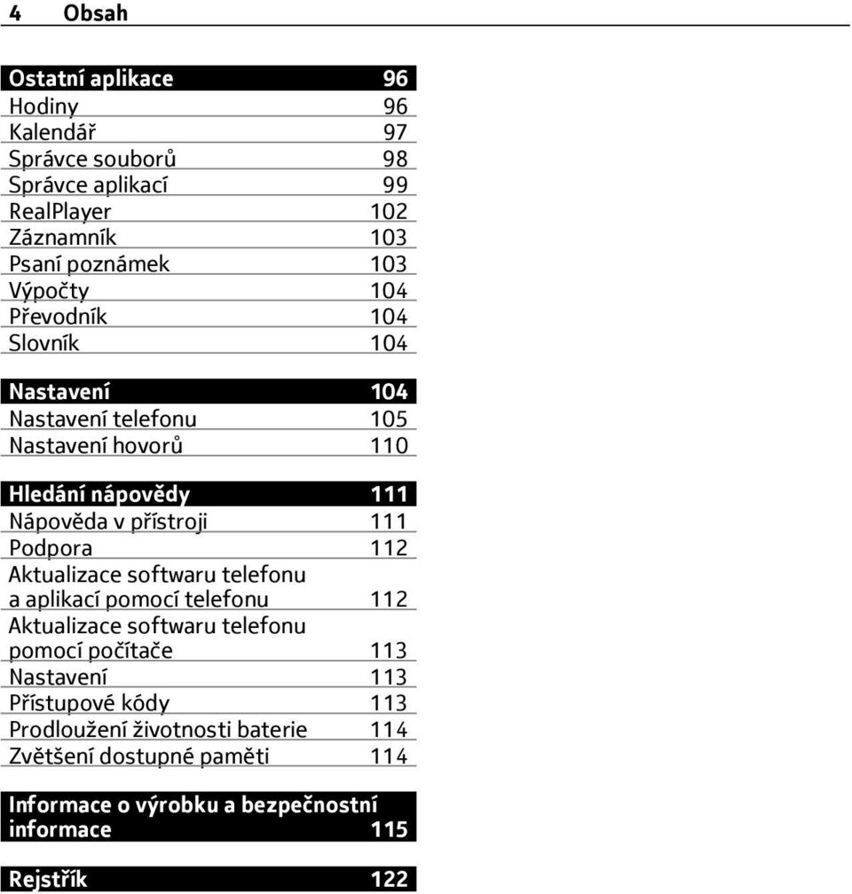 111 Podpora 112 Aktualizace softwaru telefonu a aplikací pomocí telefonu 112 Aktualizace softwaru telefonu pomocí počítače 113 Nastavení 113