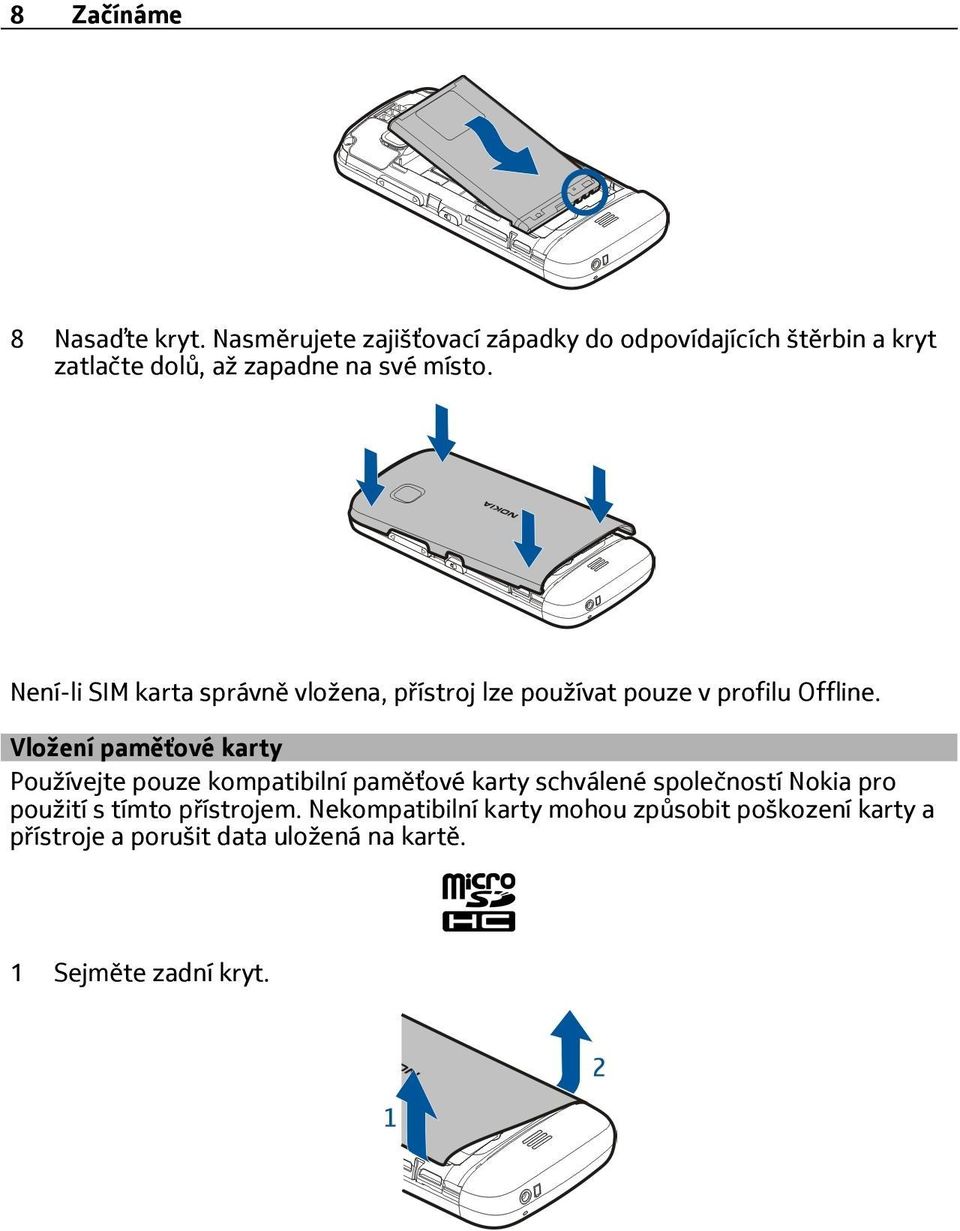 Není-li SIM karta správně vložena, přístroj lze používat pouze v profilu Offline.